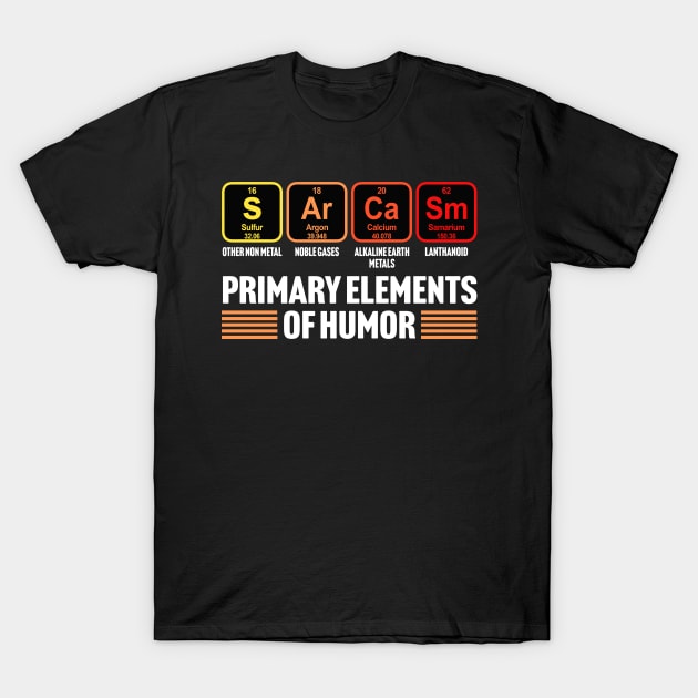 Primary Elements of Humor - Sarcasm T-Shirt by TextTees